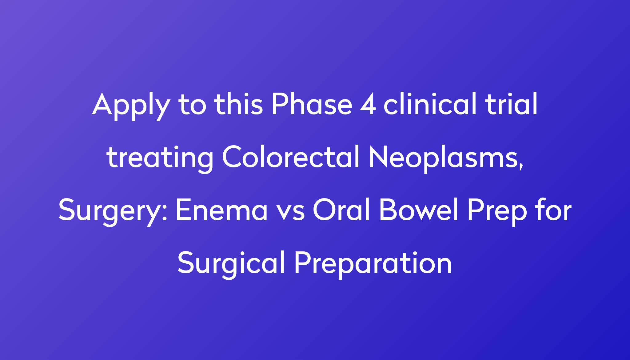 Enema Vs Oral Bowel Prep For Surgical Preparation Clinical Trial 2024 ...